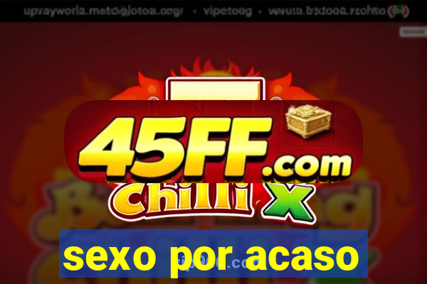 sexo por acaso